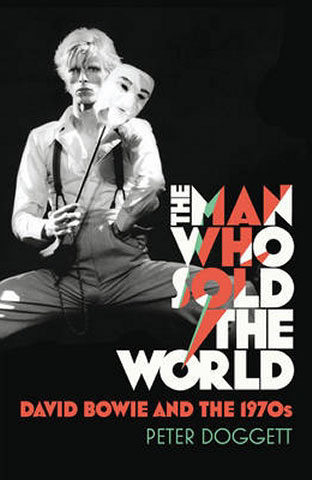 The Man Who Sold The World: David Bowie and The 1970s by Peter Doggett