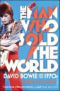 The Man Who Sold The World: David Bowie And The 70's by Peter Doggett