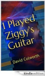 I Played Ziggy's Guitar by David Colworth