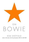 On Bowie by Rob Sheffield