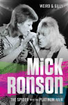 Mick Ronson: The Spider with the Platinum Hair by Weird and Gilly