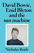 David Bowie, Enid Blyton and the sun machine by Nicholas Royale