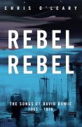 Rebel, Rebel: The Songs of David Bowie: 1963-1976 by Chris O'Leary