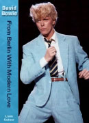 David Bowie: From Berlin With Modern Love by Liam Colner